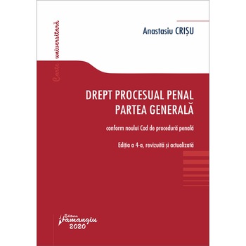 Drept procesual penal. Partea generala. Conform noului Cod de procedura penala. Editia a 4-a Drept procesual penal. Partea generala. Conform noului Cod de procedura penala. Editia a 4-a