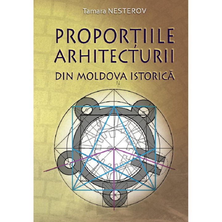Proportiile Arhitecturii Din Moldova Istorica - Tamara Nesterov