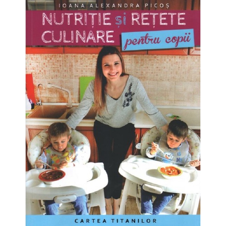 Nutritie Si Retete Culinare Pentru Copii - Ioana Alexandra Picos