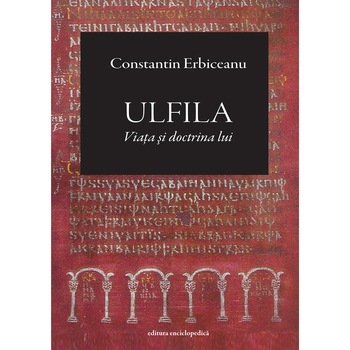 Ulfila-viata si doctrina lui - Constantin Erbiceanu Ulfila-viata si doctrina lui - Constantin Erbiceanu
