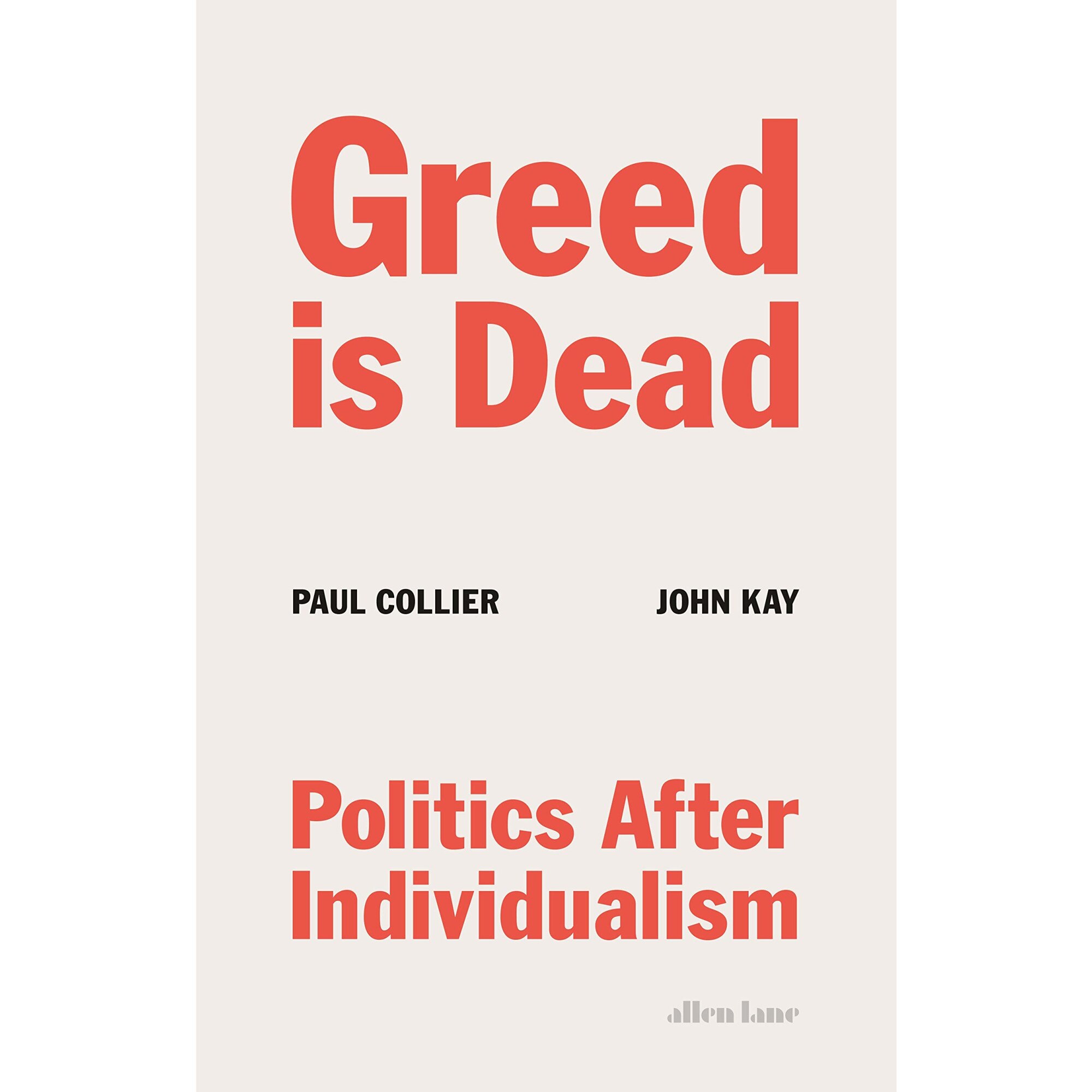 Greed Is Dead - Paul CollierJohn Kay