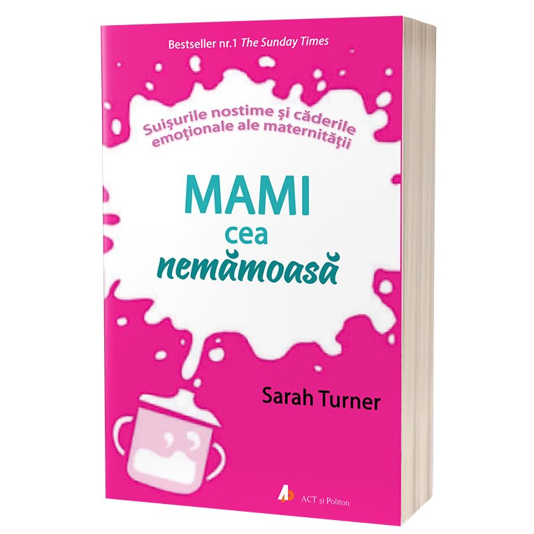 Mami cea nemamoasa. Suisurile nostime si caderile emotionale ale maternitatii, Sarah Turner