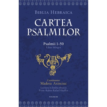 Cartea psalmilor. Psalmii 1-50 (editie bilingva) Cartea psalmilor. Psalmii 1-50 (editie bilingva)