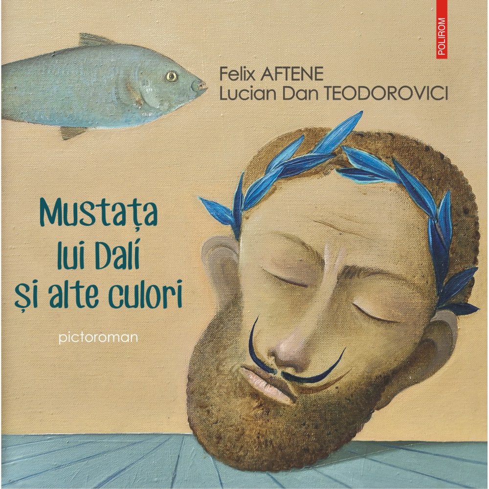Mustata lui Dalí si alte culori, Felix Aftene , Lucian Dan Teodorovici