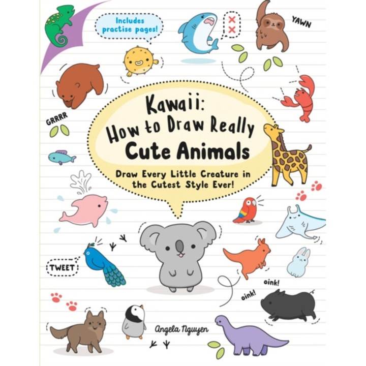 Kawaii: How to Draw Really Cute Animals Draw Every Little Creature in the Cutest Style Ever!, Nguyen Angela