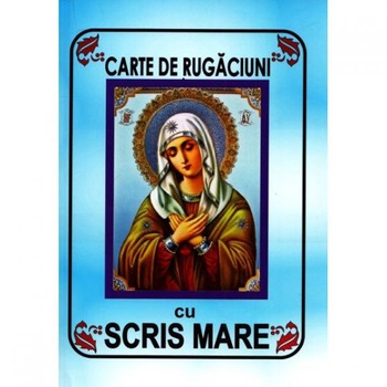 Carte de rugaciuni cu scris mare Carte de rugaciuni cu scris mare