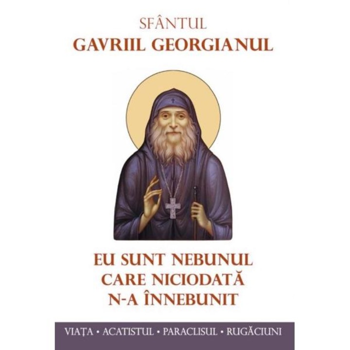 Eu sunt nebunul care niciodata n-a innebunit - sf. gavriil georgianul