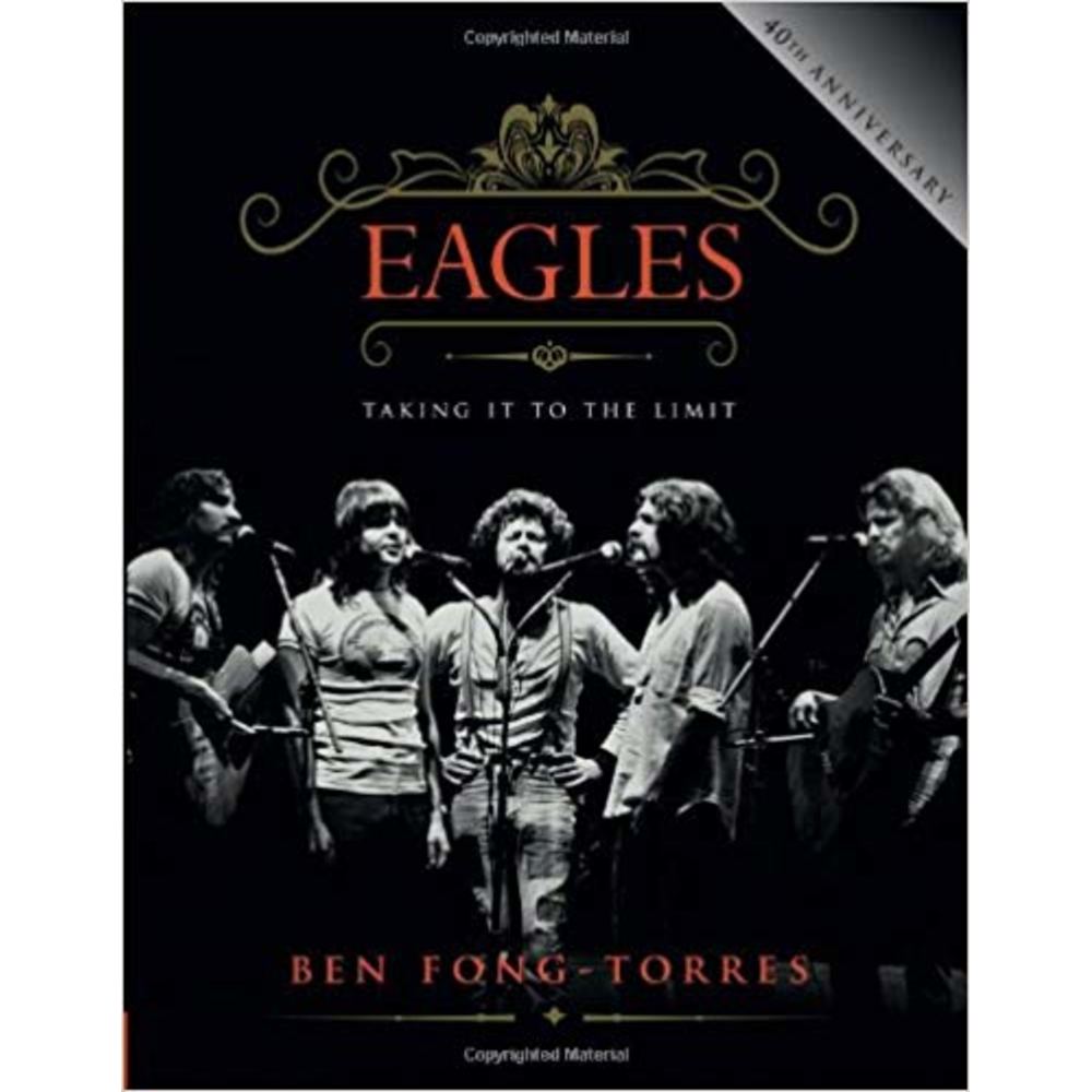 Eagles: Taking It to the Limit - Ben Fong-Torres