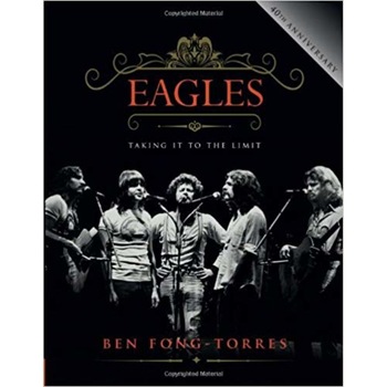 Eagles: Taking It to the Limit - Ben Fong-Torres Eagles: Taking It to the Limit - Ben Fong-Torres