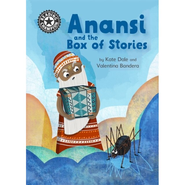 Reading Champion: Anansi and the Box of Stories Independent Reading 11, Dale Katie