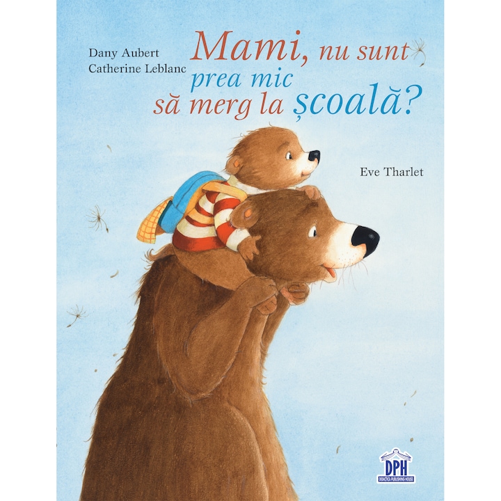 Mami, nu sunt prea mic sa merg la scoala?, Catherine Leblanc, Dany Aubert