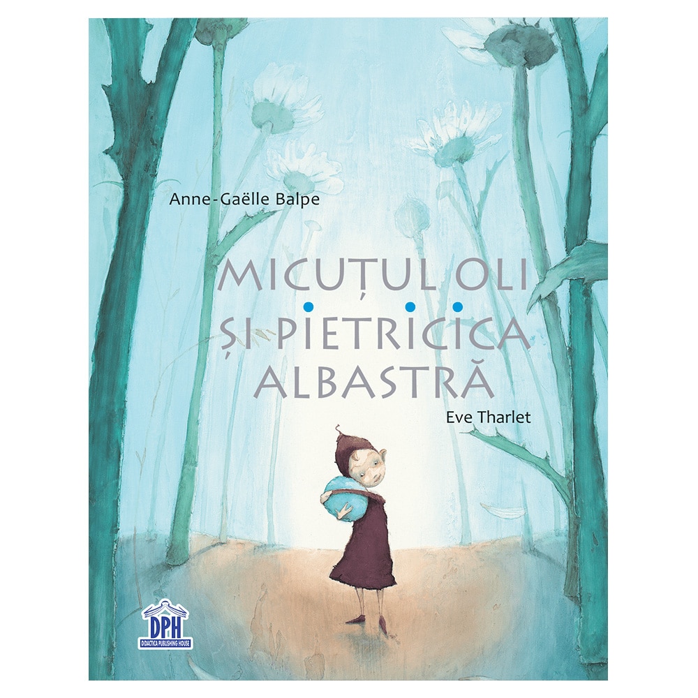 Micutul Oli si Pietricica Albastra, Anne-Gaelle Balpe