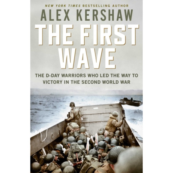 First Wave The D-Day Warriors Who Led the Way to Victory in the Second World War, Kershaw Alex