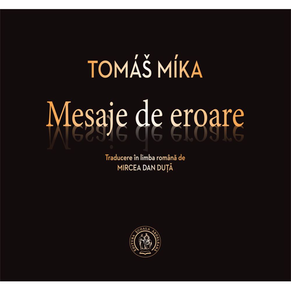 Mesaje de eroare. Antologie de autor (editie bilingva, ceho-romana) - Tomas Mika