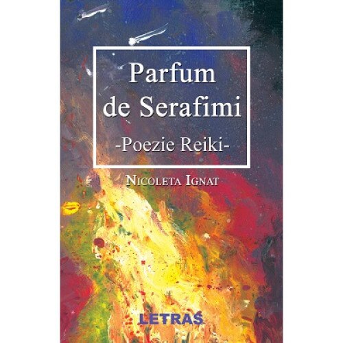 Parfum de serafimi - Poezie Reiki, autor Nicoleta Ignat, Editura Letras