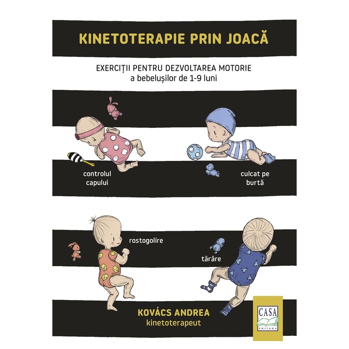 Kinetoterapie prin joaca - Exercitii pentru dezvoltarea motorie a bebelusilor de 1-9 luni, Kovács Andrea