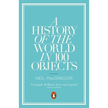A History of the World in 100 Objects, MacGregor Dr Neil A History of the World in 100 Objects, MacGregor Dr Neil