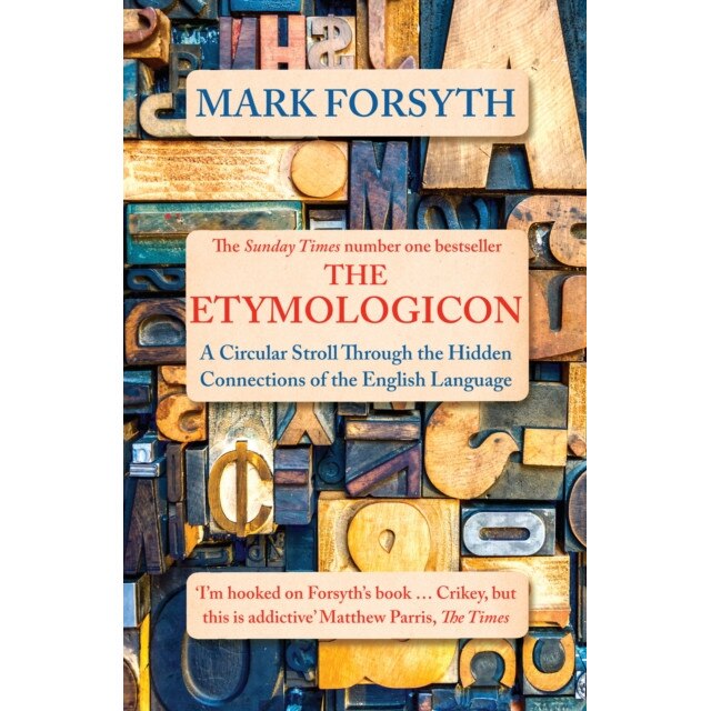 The Etymologicon A Circular Stroll Through the Hidden Connections of the English Language, Forsyth Mark