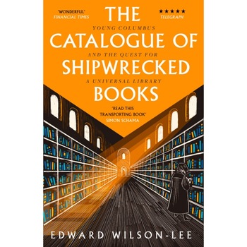 The Catalogue of Shipwrecked Books Young Columbus and the Quest for a Universal Library, Wilson-Lee Edward The Catalogue of Shipwrecked Books Young Columbus and the Quest for a Universal Library, Wilson-Lee Edward