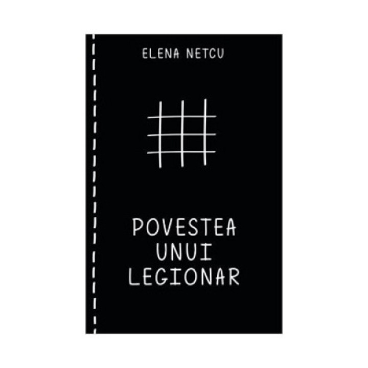 Povestea unui legionar, autor Elena Netcu, Editura Letras