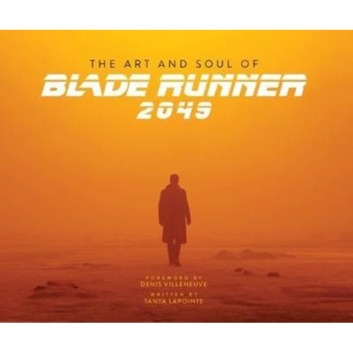 The Art and Soul of Blade Runner 2049, Lapointe Tanya, Villeneuve Denis