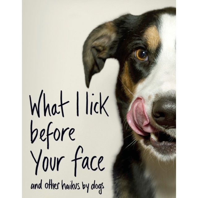 What I Lick Before Your Face ... and Other Haikus By Dogs, Coleman Jamie