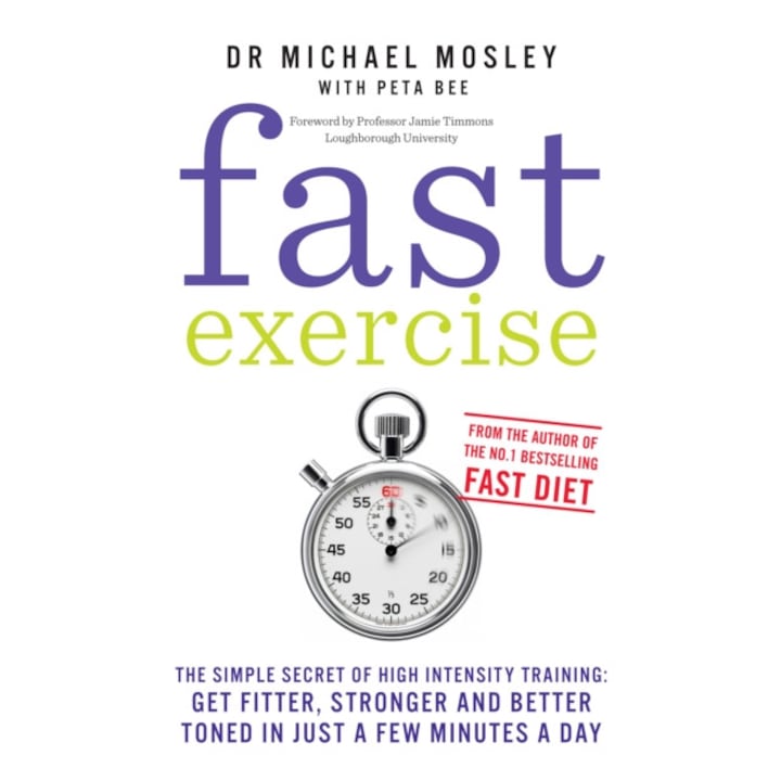 Fast Exercise The simple secret of high intensity training: get fitter, stronger and better toned in just a few minutes a day, Mosley Dr Michael