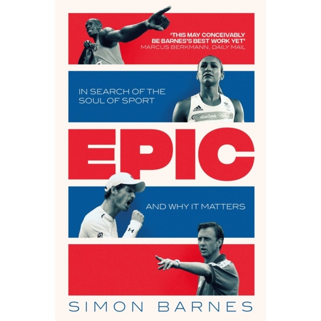 Epic In Search of the Soul of Sport and Why It Matters, Barnes Simon