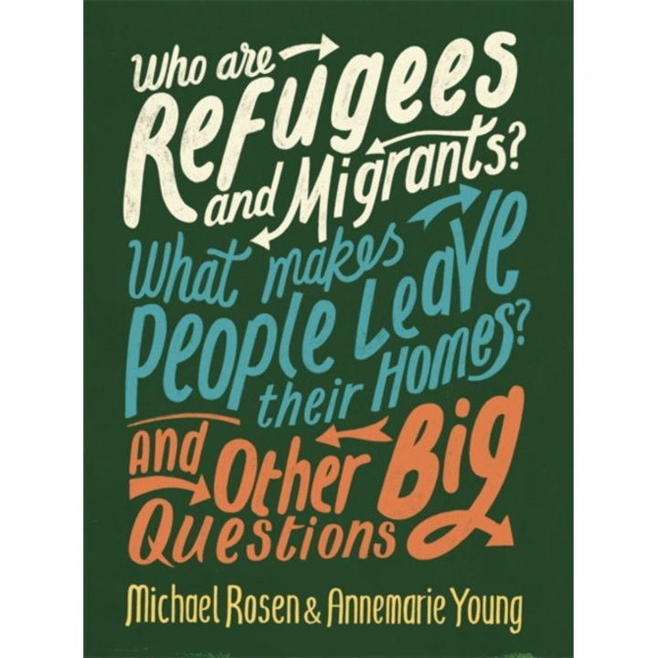 Who are Refugees and Migrants? What Makes People Leave their Homes? And Other Big Questions, Rosen Michael, Young Annemarie