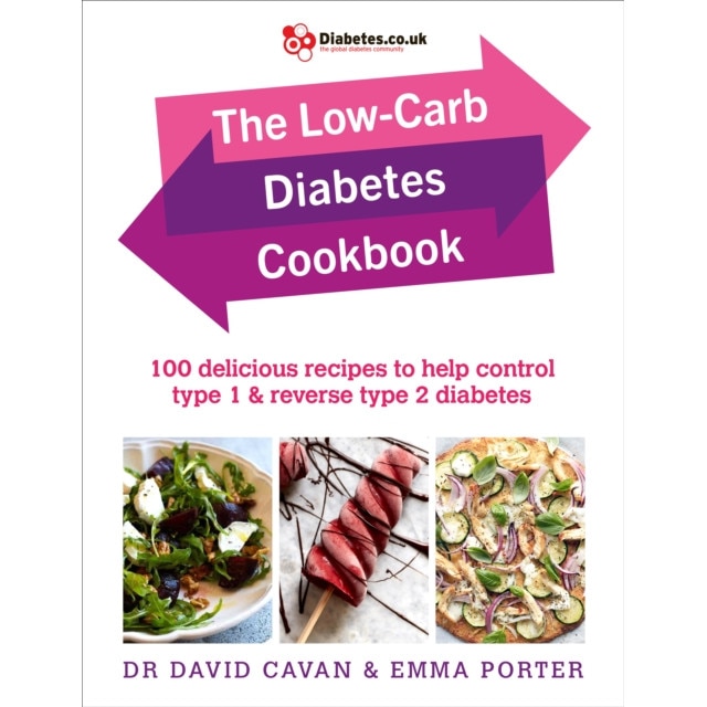 The Low-Carb Diabetes Cookbook 100 delicious recipes to help control type 1 and reverse type 2 diabetes, Cavan Dr David, Porter Emma