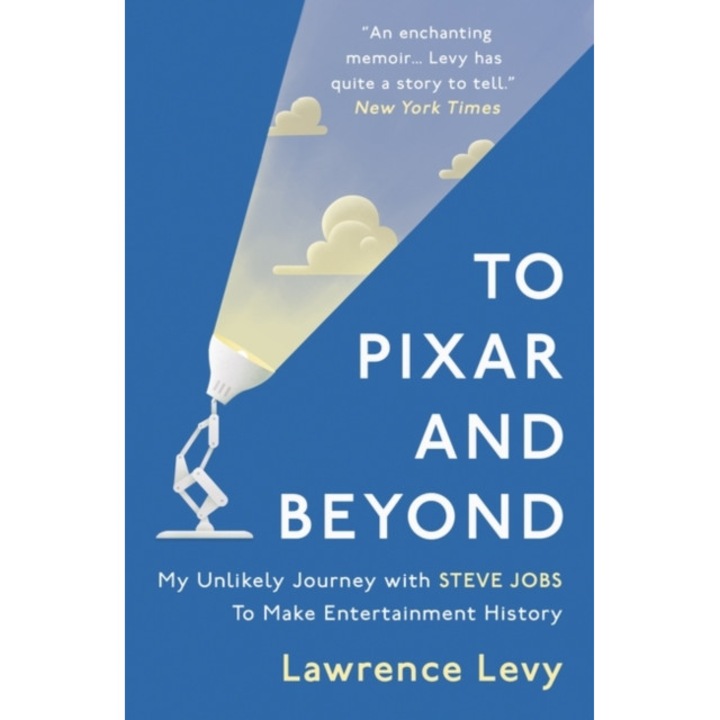 To Pixar and Beyond My Unlikely Journey with Steve Jobs to Make Entertainment History, Levy Lawrence