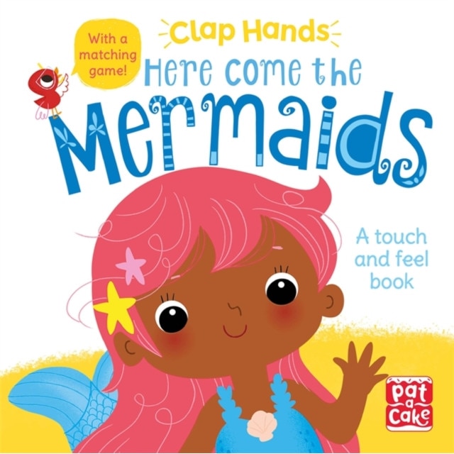 Clap Hands: Here Come the Mermaids A touch-and-feel board book, Pat-a-Cake