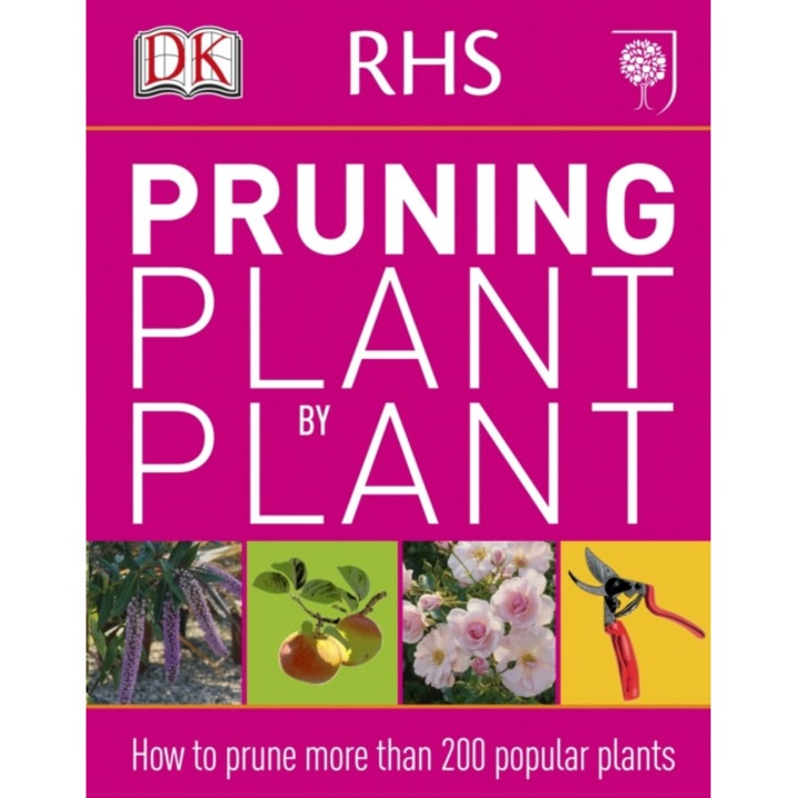 RHS Pruning Plant by Plant How to Prune more than 200 Popular Plants, DK