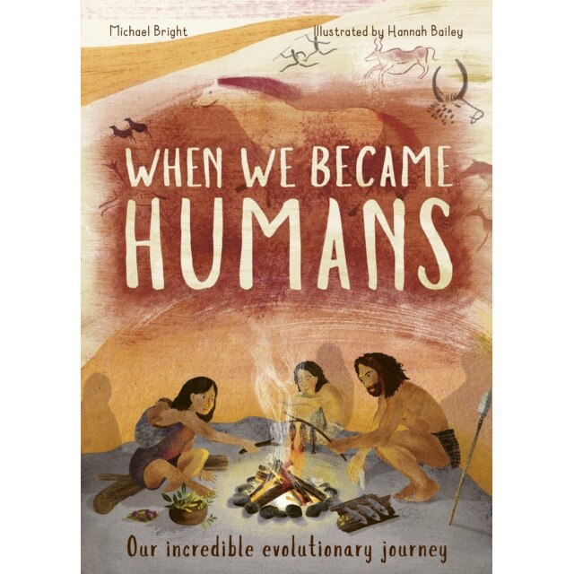 When We Became Humans The Story of Our Evolution, Bright Michael
