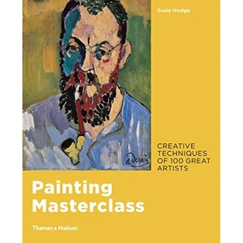 Painting Masterclass Creative Techniques of 100 Great Artists, Hodge Susie Painting Masterclass Creative Techniques of 100 Great Artists, Hodge Susie