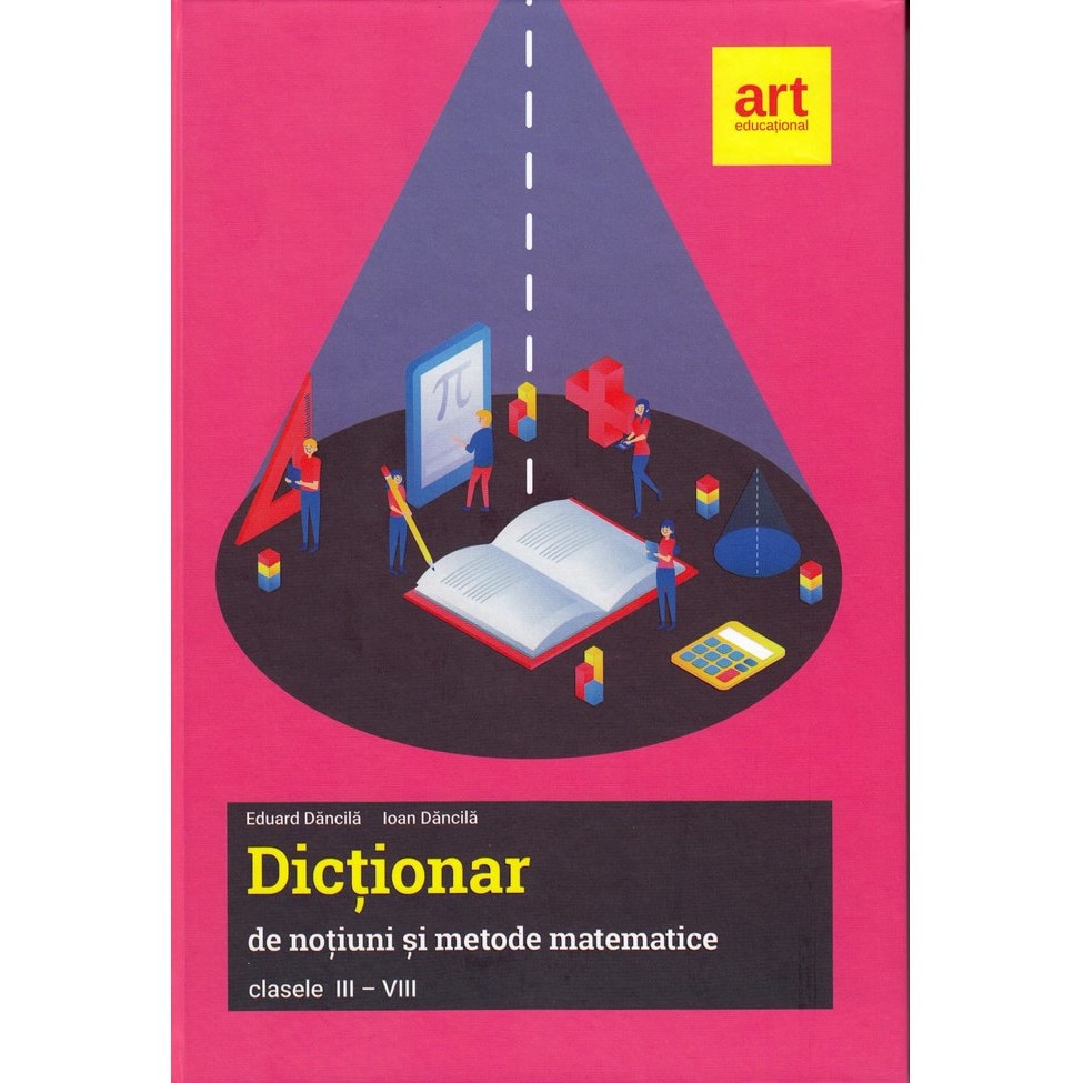 Dictionar de notiuni si metode matematice clasele III-VIII - Eduard DancilaIoan Dancila