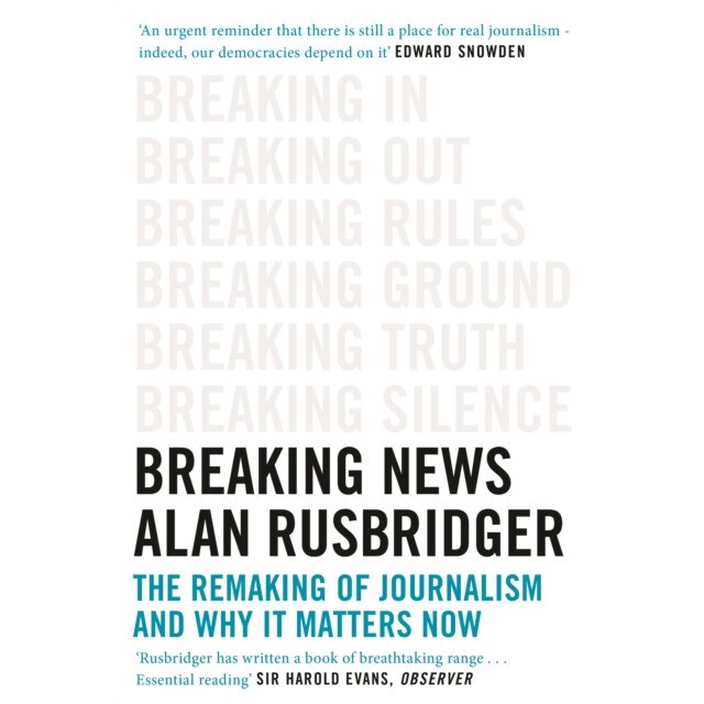 Breaking News The Remaking of Journalism and Why It Matters Now, Rusbridger Alan