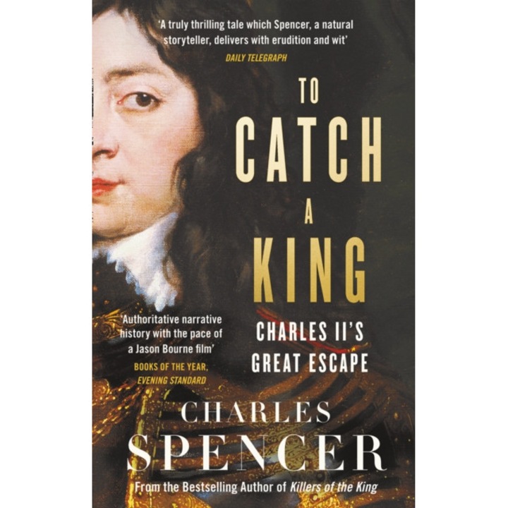 To Catch A King Charles II's Great Escape, Spencer Charles