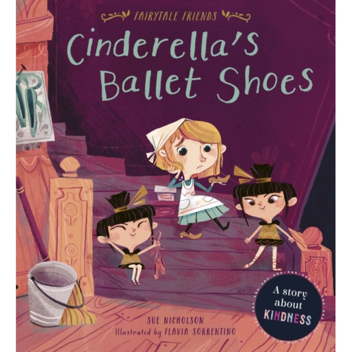 Cinderella's Ballet Shoes A Story about Kindness, Nicholson Sue