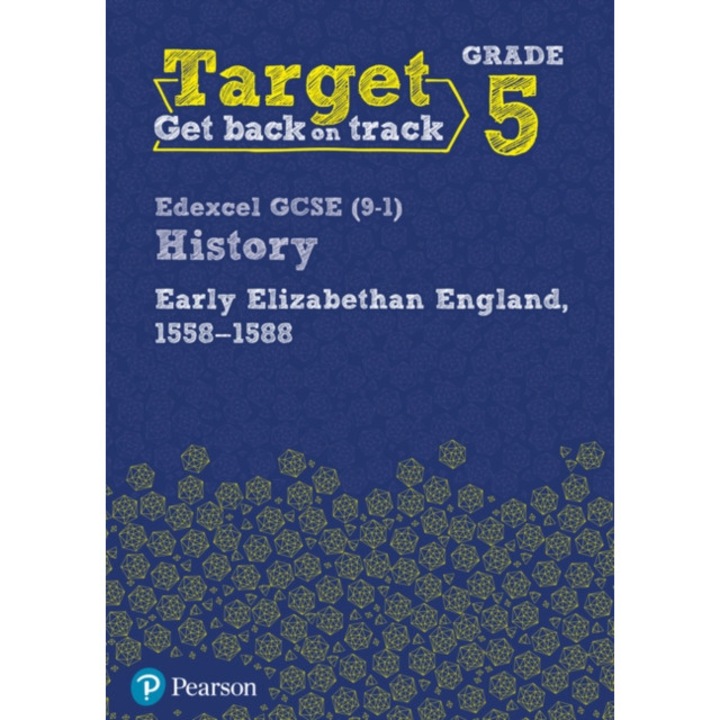 Target Grade 5 Edexcel GCSE (9-1) History Early Elizabethan England, 1558-1588 Workbook,