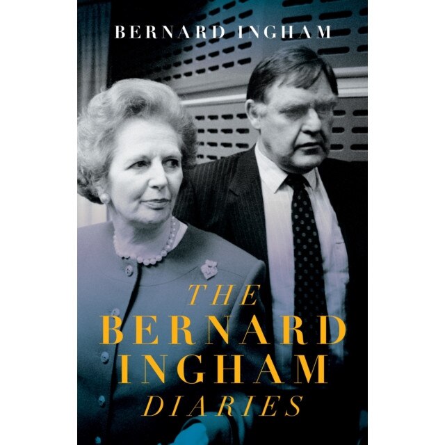 The The Slow Downfall of Margaret Thatcher The Diaries of Bernard Ingham, Ingham Bernard