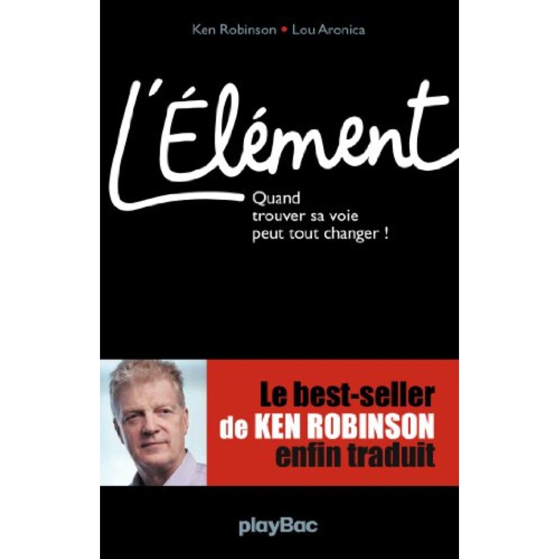L'Elément. Quand trouver sa voie peut tout changer, Ken Robinson,Lou Aronica