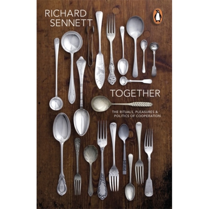 Together The Rituals, Pleasures and Politics of Cooperation, Sennett Richard