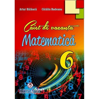 Caiet de vacanta pentru clasa a VI-a. Matematica - Artur BalaucaCatalin Budeanu Caiet de vacanta pentru clasa a VI-a. Matematica - Artur BalaucaCatalin Budeanu