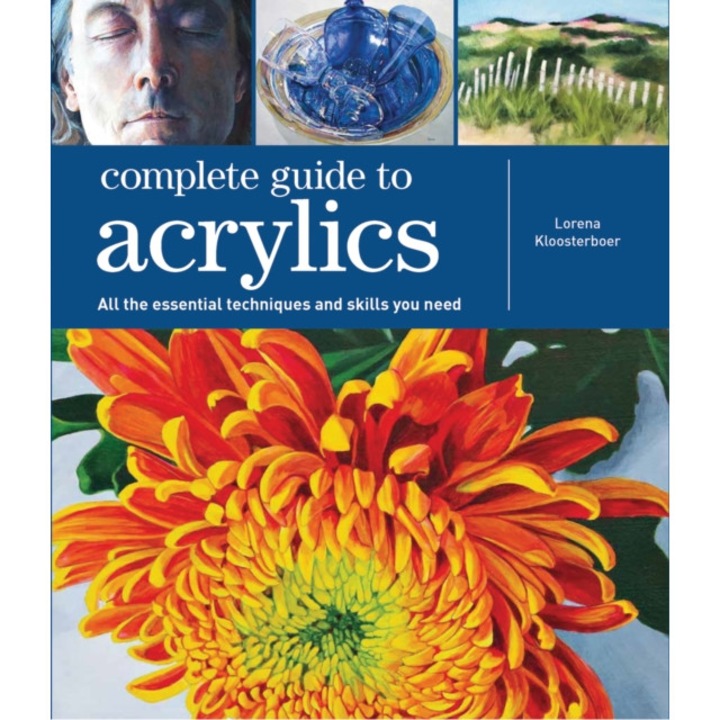 Complete Guide to Acrylics All the Essential Techniques and Skills You Need, Kloosterboer Lorena
