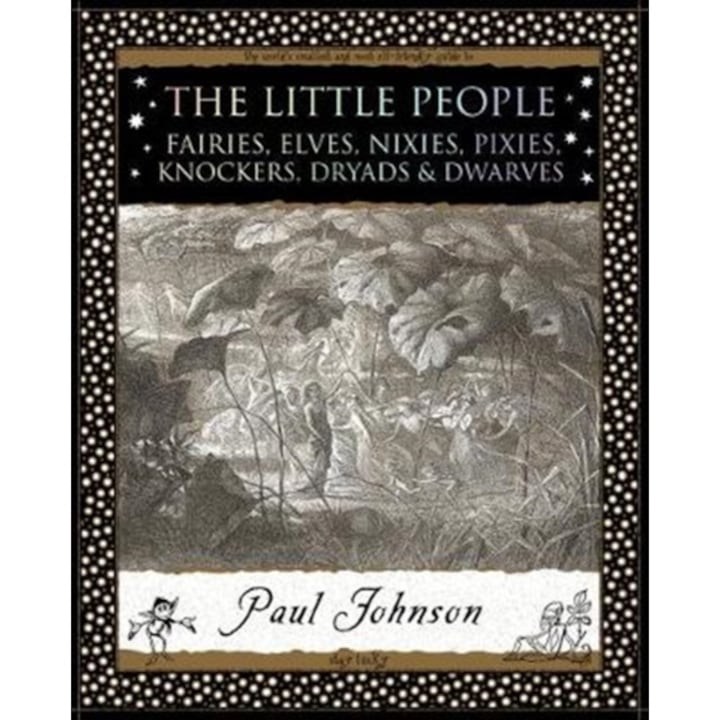 The Little People Fairies, Elves, Nixies, Pixies, Knockers, Dryads and Dwarves, Johnson Paul