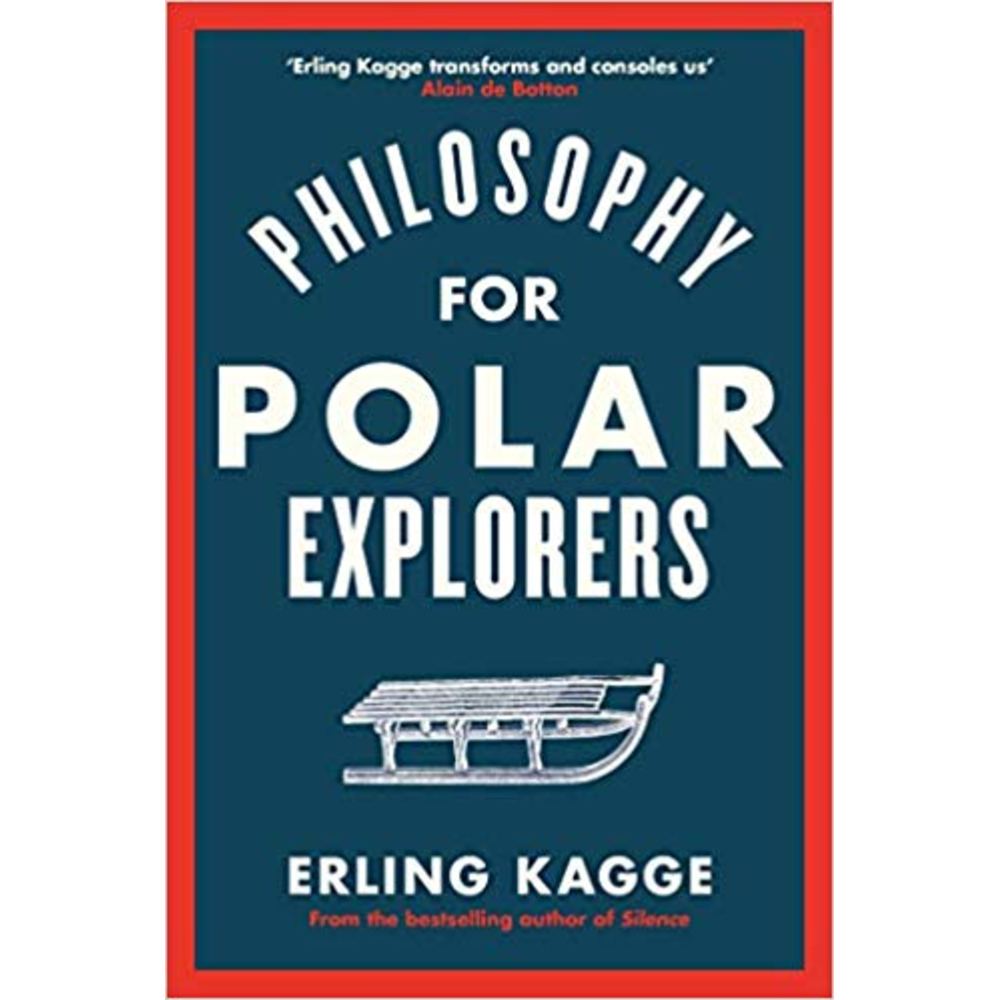 Philosophy for Polar Explorers - Erling Kagge