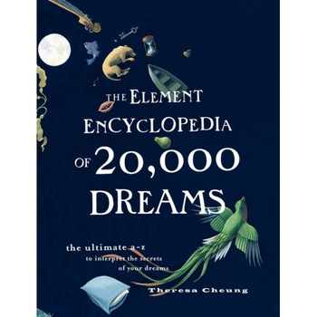The Element Encyclopedia of 20,000 Dreams The Ultimate A-Z to Interpret the Secrets of Your Dreams, Cheung Theresa The Element Encyclopedia of 20,000 Dreams The Ultimate A-Z to Interpret the Secrets of Your Dreams, Cheung Theresa