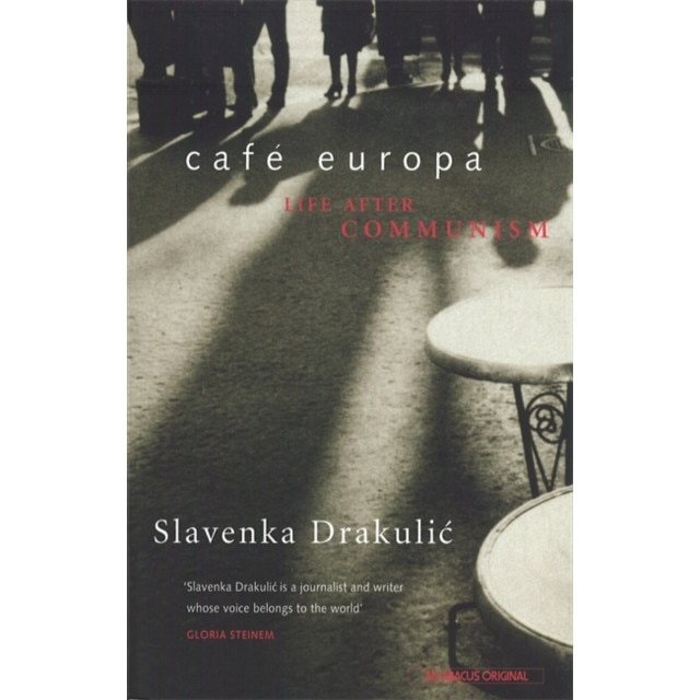 Cafe Europa Life After Communism, Drakulic Slavenka