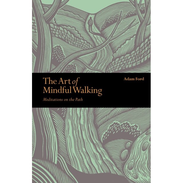 The Art of Mindful Walking Meditations on the Path, Ford Adam